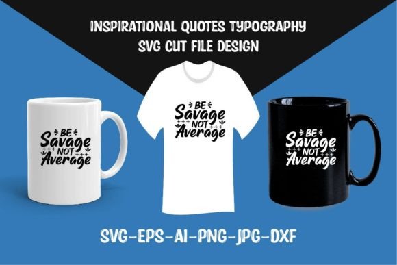 Review: Be Savage Not Average Quote SVG